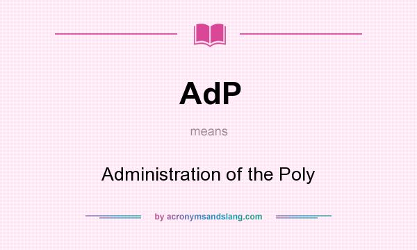 What does AdP mean? It stands for Administration of the Poly