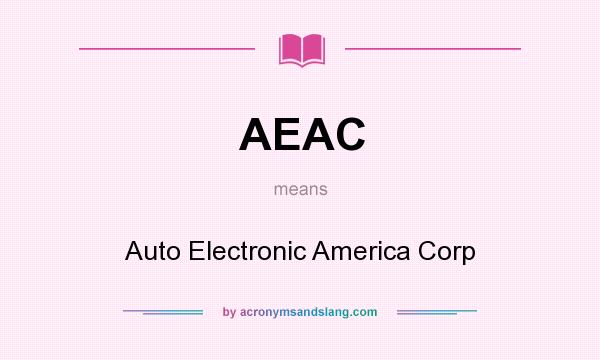 What does AEAC mean? It stands for Auto Electronic America Corp