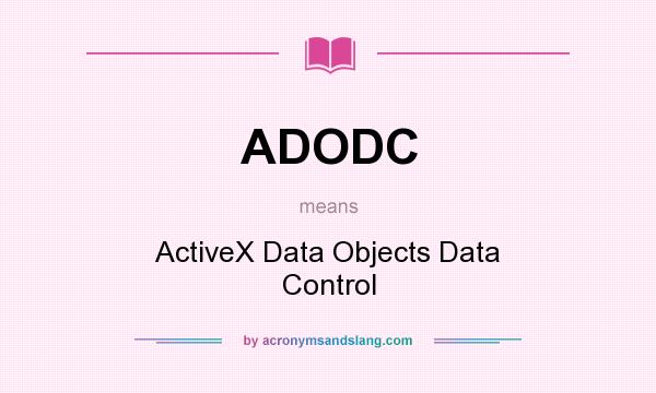 What does ADODC mean? It stands for ActiveX Data Objects Data Control
