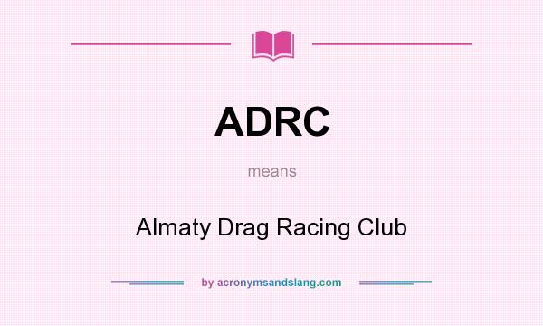 What does ADRC mean? It stands for Almaty Drag Racing Club