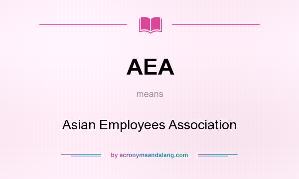 What does AEA mean? It stands for Asian Employees Association