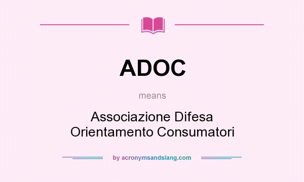 What does ADOC mean? It stands for Associazione Difesa Orientamento Consumatori