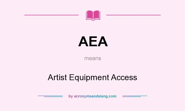 What does AEA mean? It stands for Artist Equipment Access
