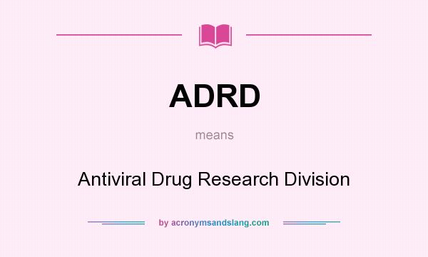 What does ADRD mean? It stands for Antiviral Drug Research Division