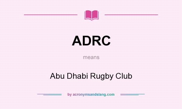 What does ADRC mean? It stands for Abu Dhabi Rugby Club