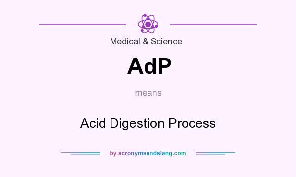 What does AdP mean? It stands for Acid Digestion Process