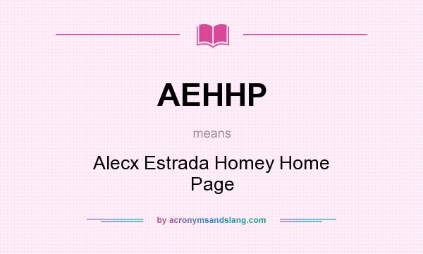 What does AEHHP mean? It stands for Alecx Estrada Homey Home Page