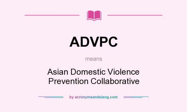 What does ADVPC mean? It stands for Asian Domestic Violence Prevention Collaborative