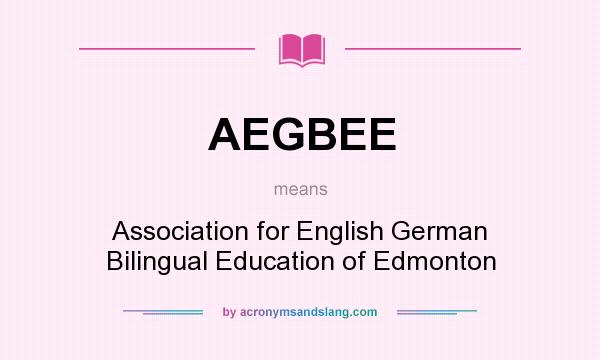 What does AEGBEE mean? It stands for Association for English German Bilingual Education of Edmonton