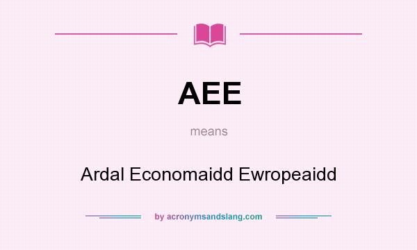 What does AEE mean? It stands for Ardal Economaidd Ewropeaidd