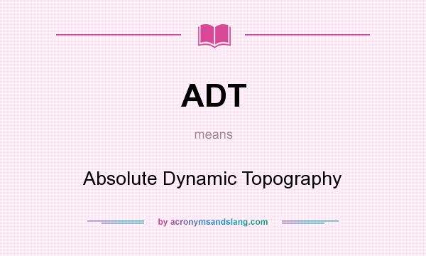 What does ADT mean? It stands for Absolute Dynamic Topography