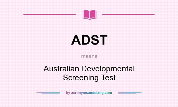 What does ADST mean? It stands for Australian Developmental Screening Test