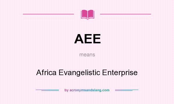 What does AEE mean? It stands for Africa Evangelistic Enterprise