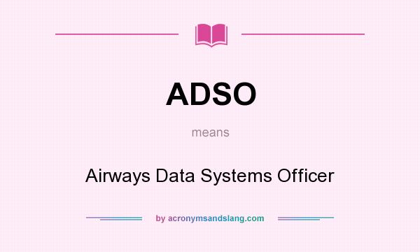 What does ADSO mean? It stands for Airways Data Systems Officer