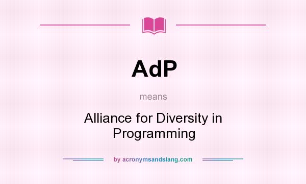 What does AdP mean? It stands for Alliance for Diversity in Programming