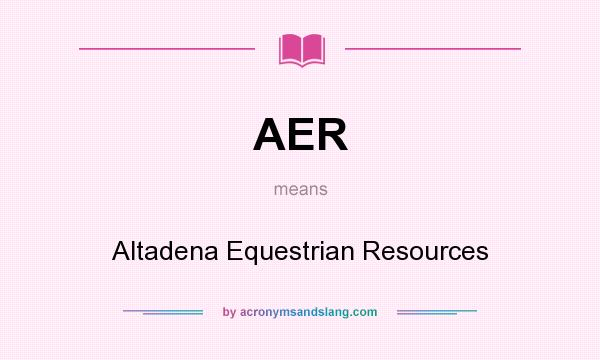 What does AER mean? It stands for Altadena Equestrian Resources
