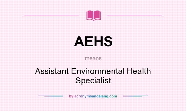 What does AEHS mean? It stands for Assistant Environmental Health Specialist