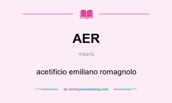 What does AER mean? It stands for acetificio emiliano romagnolo