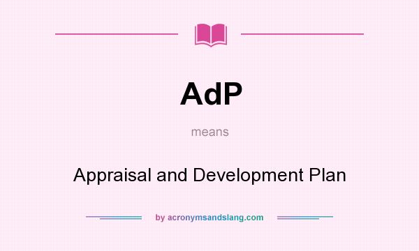What does AdP mean? It stands for Appraisal and Development Plan