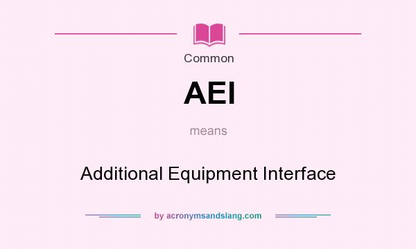 What does AEI mean? It stands for Additional Equipment Interface