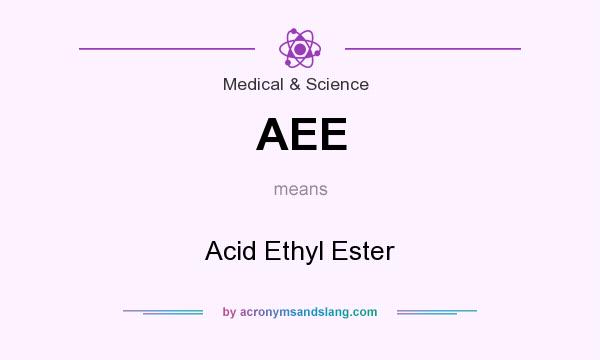 What does AEE mean? It stands for Acid Ethyl Ester