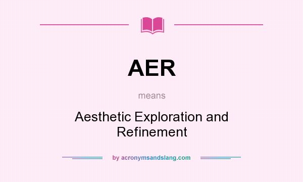 What does AER mean? It stands for Aesthetic Exploration and Refinement