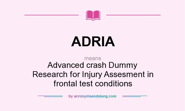 What does ADRIA mean? It stands for Advanced crash Dummy Research for Injury Assesment in frontal test conditions