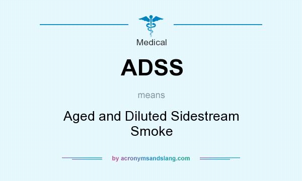What does ADSS mean? It stands for Aged and Diluted Sidestream Smoke