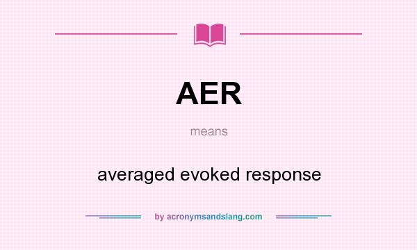 What does AER mean? It stands for averaged evoked response