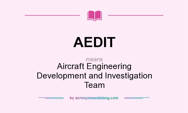 What does AEDIT mean? It stands for Aircraft Engineering Development and Investigation Team