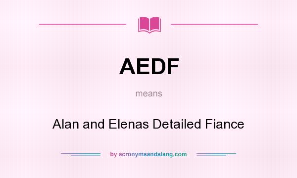What does AEDF mean? It stands for Alan and Elenas Detailed Fiance