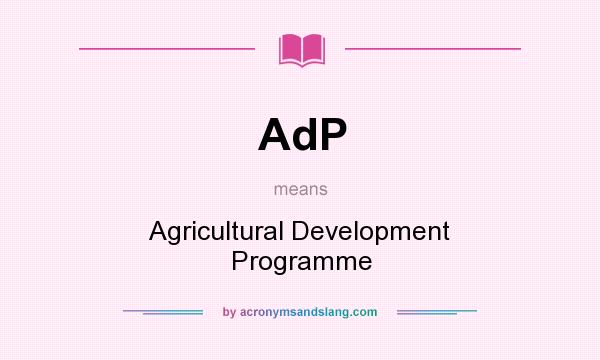 What does AdP mean? It stands for Agricultural Development Programme