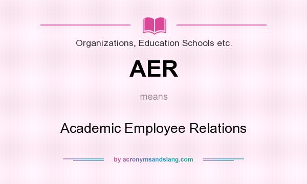What does AER mean? It stands for Academic Employee Relations