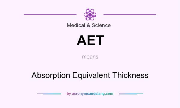 What does AET mean? It stands for Absorption Equivalent Thickness