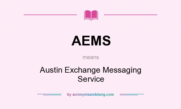What does AEMS mean? It stands for Austin Exchange Messaging Service