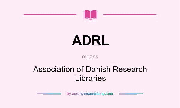 What does ADRL mean? It stands for Association of Danish Research Libraries