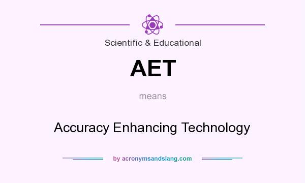 What does AET mean? It stands for Accuracy Enhancing Technology