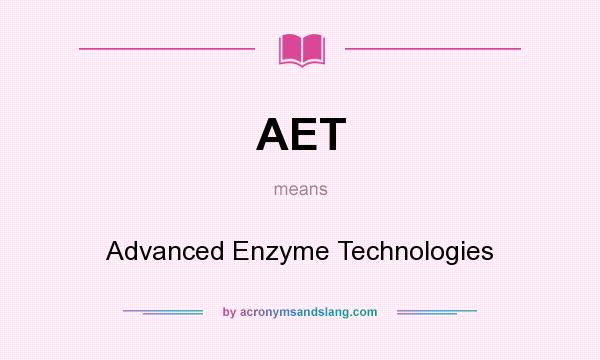 What does AET mean? It stands for Advanced Enzyme Technologies