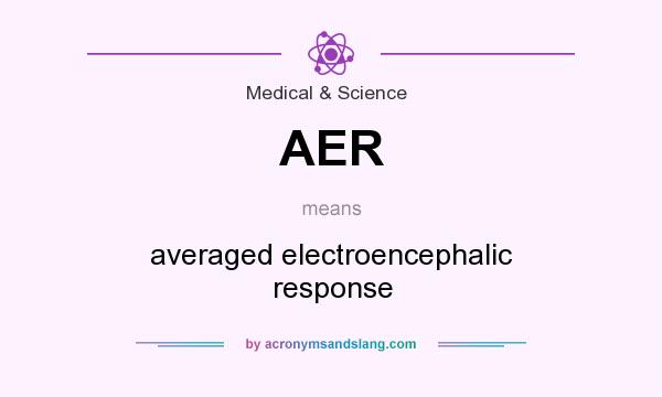 What does AER mean? It stands for averaged electroencephalic response