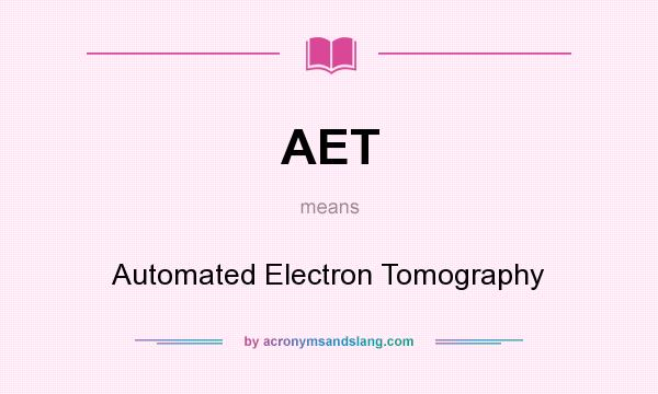 What does AET mean? It stands for Automated Electron Tomography