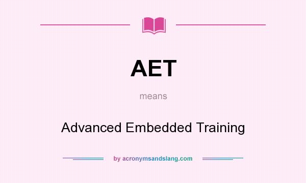 What does AET mean? It stands for Advanced Embedded Training