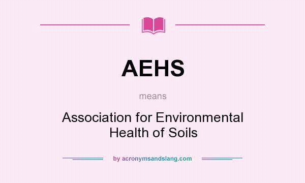 What does AEHS mean? It stands for Association for Environmental Health of Soils