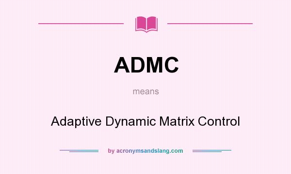 What does ADMC mean? It stands for Adaptive Dynamic Matrix Control