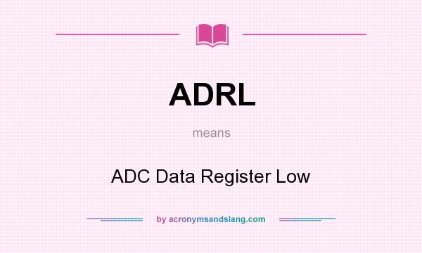 What does ADRL mean? It stands for ADC Data Register Low