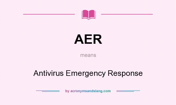 What does AER mean? It stands for Antivirus Emergency Response