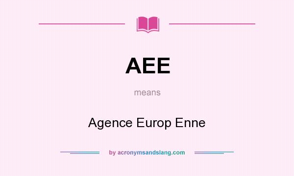 What does AEE mean? It stands for Agence Europ Enne