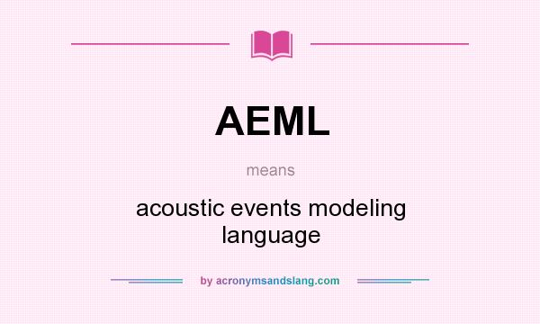 What does AEML mean? It stands for acoustic events modeling language