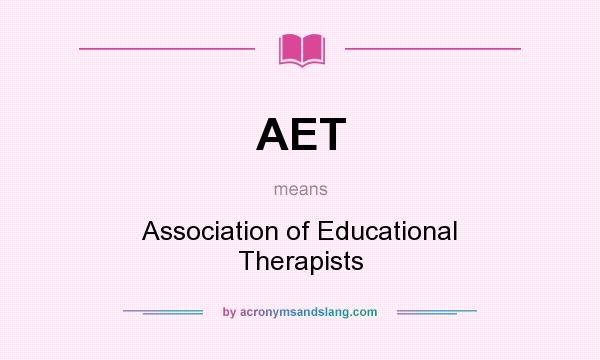 What does AET mean? It stands for Association of Educational Therapists