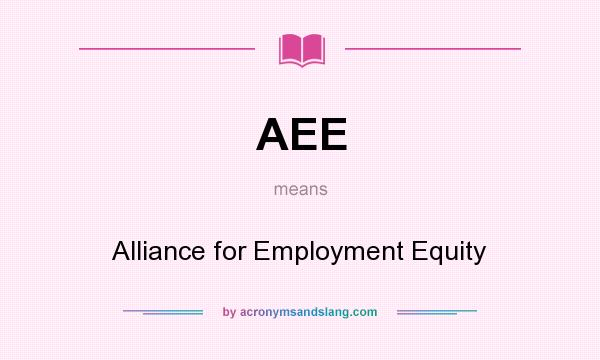 What does AEE mean? It stands for Alliance for Employment Equity