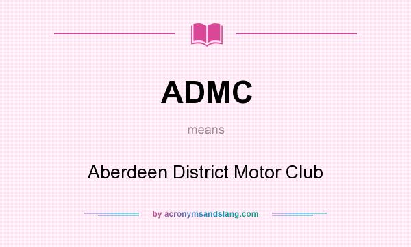 What does ADMC mean? It stands for Aberdeen District Motor Club